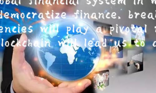 以下是一些关于加密货币未来的英文名句，供您参考：

1. 